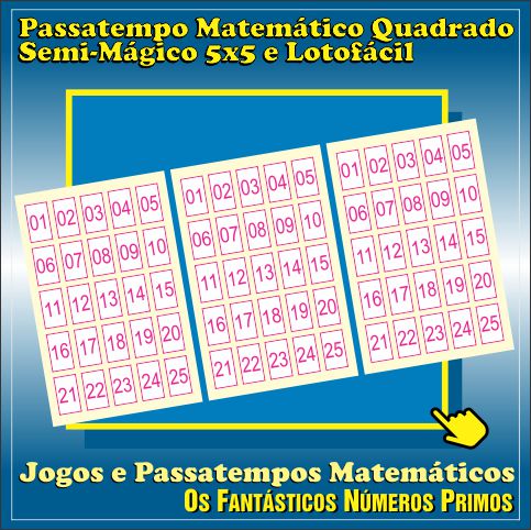 Passatempo Matemático Quadrado Semi-Mágico 5x5 e Lotofácil